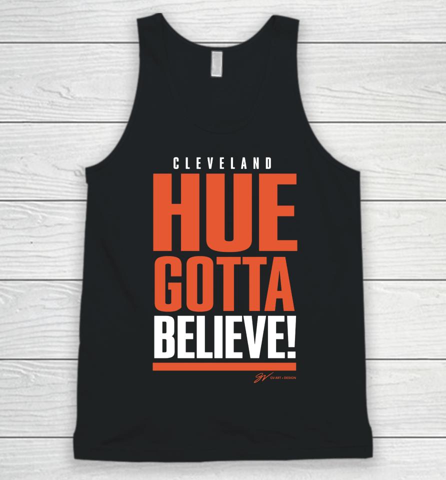 Freezing Cold Takes Cleveland Hue Gotta Believe Unisex Tank Top