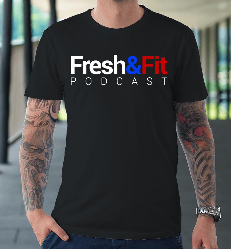 Fresh And Fit Podcast Premium T-Shirt
