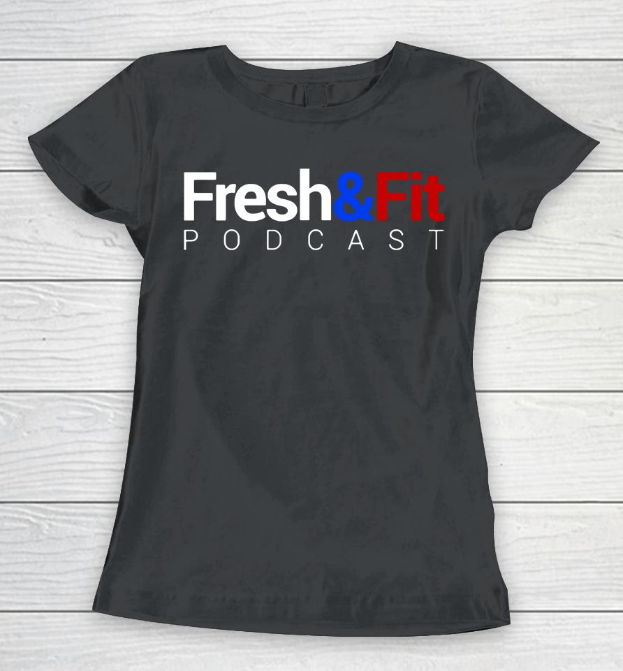 Fresh And Fit Podcast Women T-Shirt
