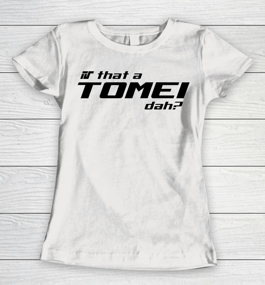 Freshhkiicks Is That A Tomei Dah Women T-Shirt