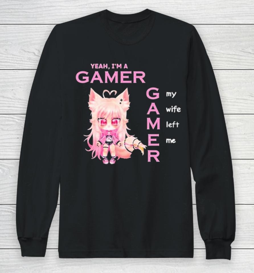 Freya Yeah I’m A Gamer My Wife Left Me New Long Sleeve T-Shirt