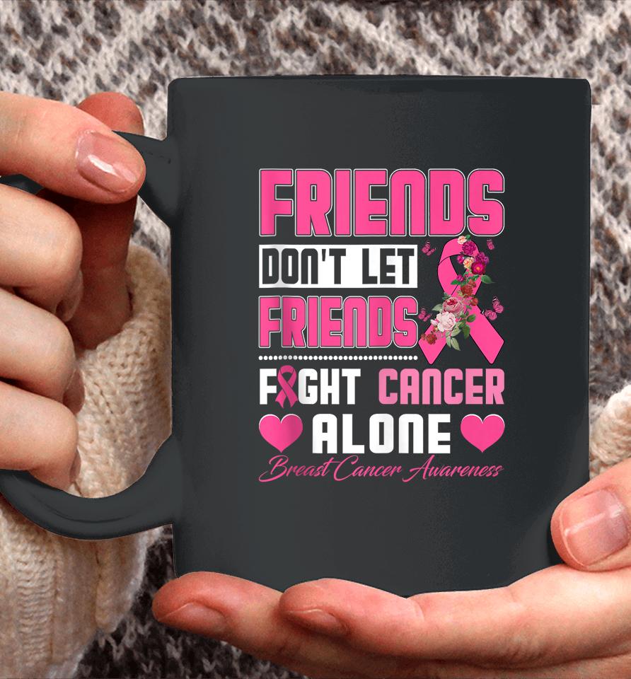 Friends Don't Let Friends Fight Breast Cancer Alone Coffee Mug