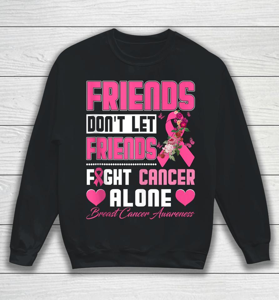 Friends Don't Let Friends Fight Breast Cancer Alone Sweatshirt