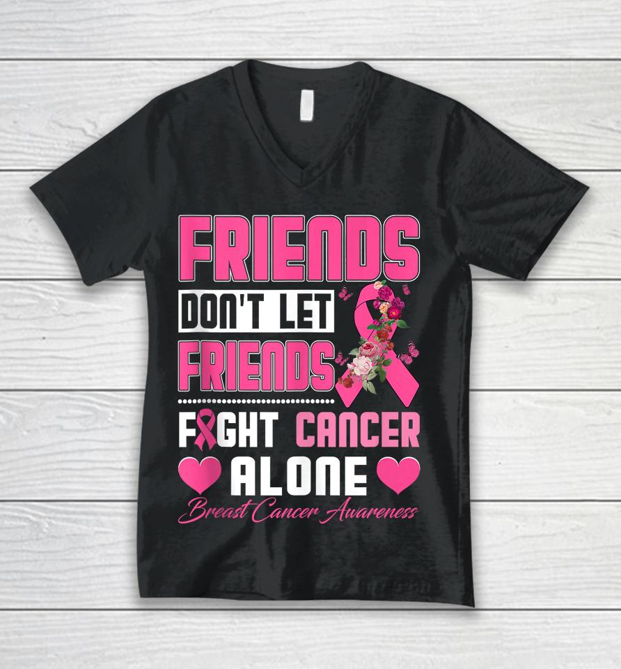 Friends Don't Let Friends Fight Breast Cancer Alone Unisex V-Neck T-Shirt