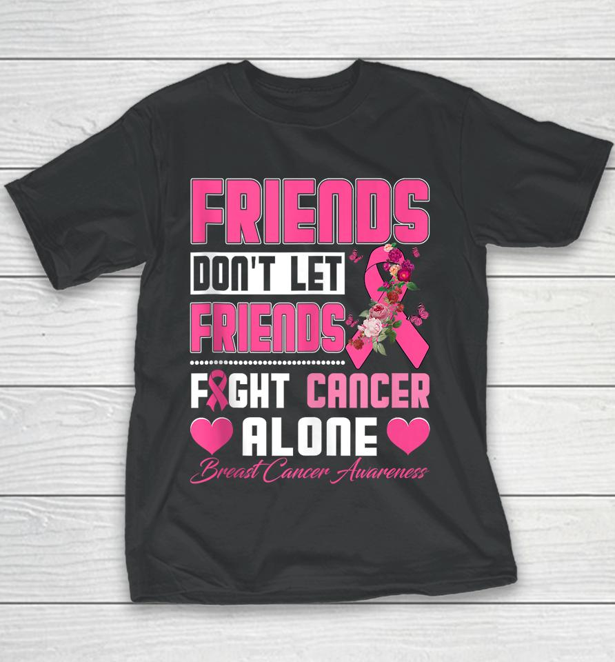 Friends Don't Let Friends Fight Breast Cancer Alone Youth T-Shirt