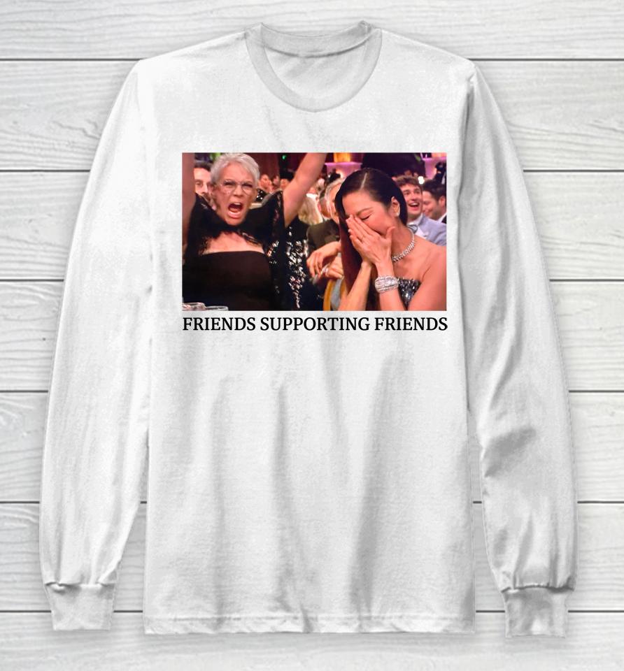 Friends Supporting Friends Jamie Lee Curtis And Michelle Yeoh Long Sleeve T-Shirt