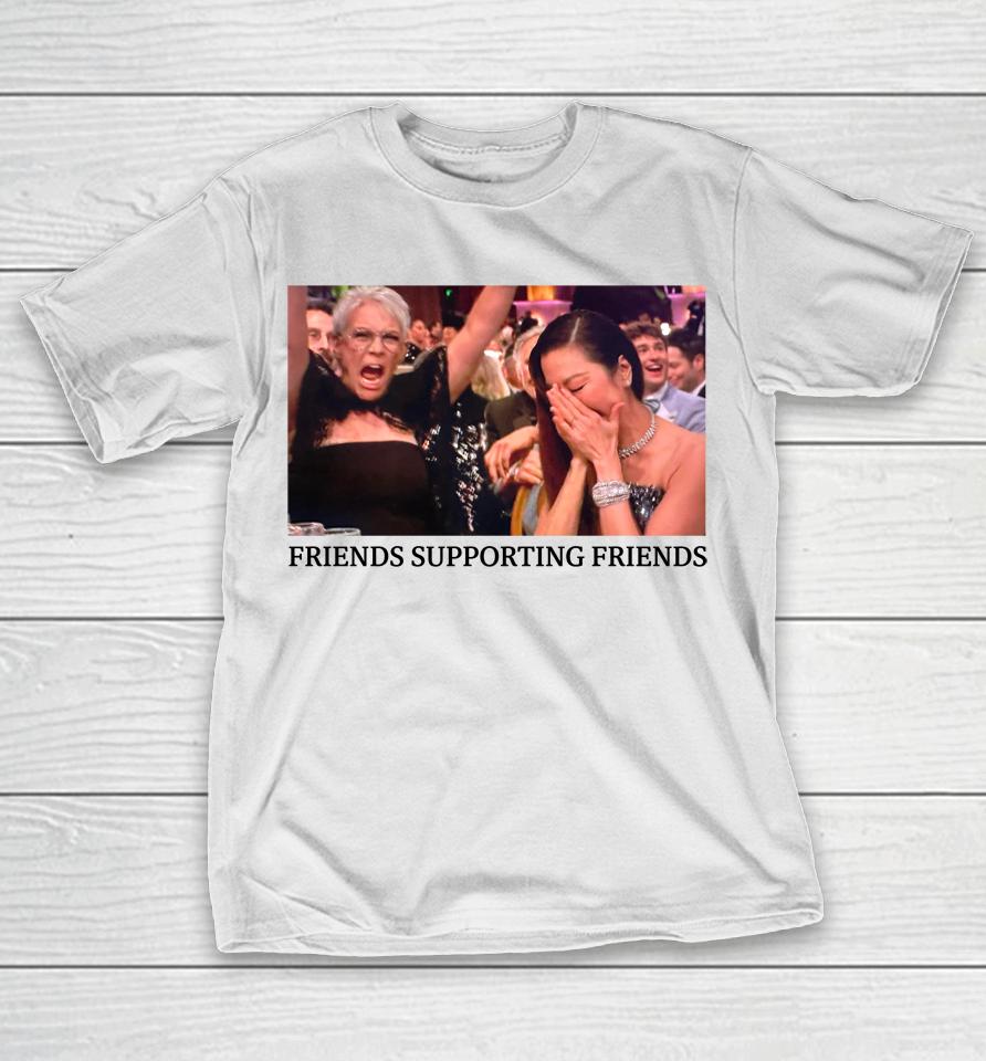 Friends Supporting Friends Jamie Lee Curtis And Michelle Yeoh T-Shirt