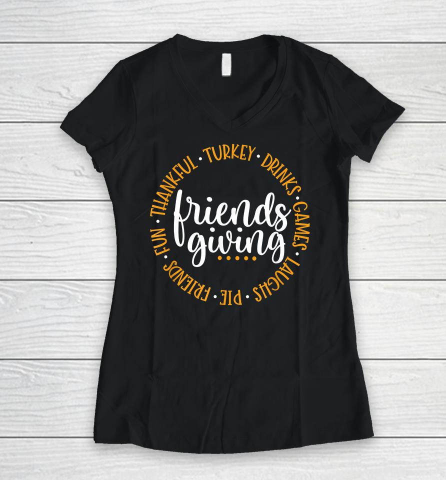 Friendsgiving Day Friends &Amp; Family Thankful Turkey Games Pie Thanksgiving Women V-Neck T-Shirt