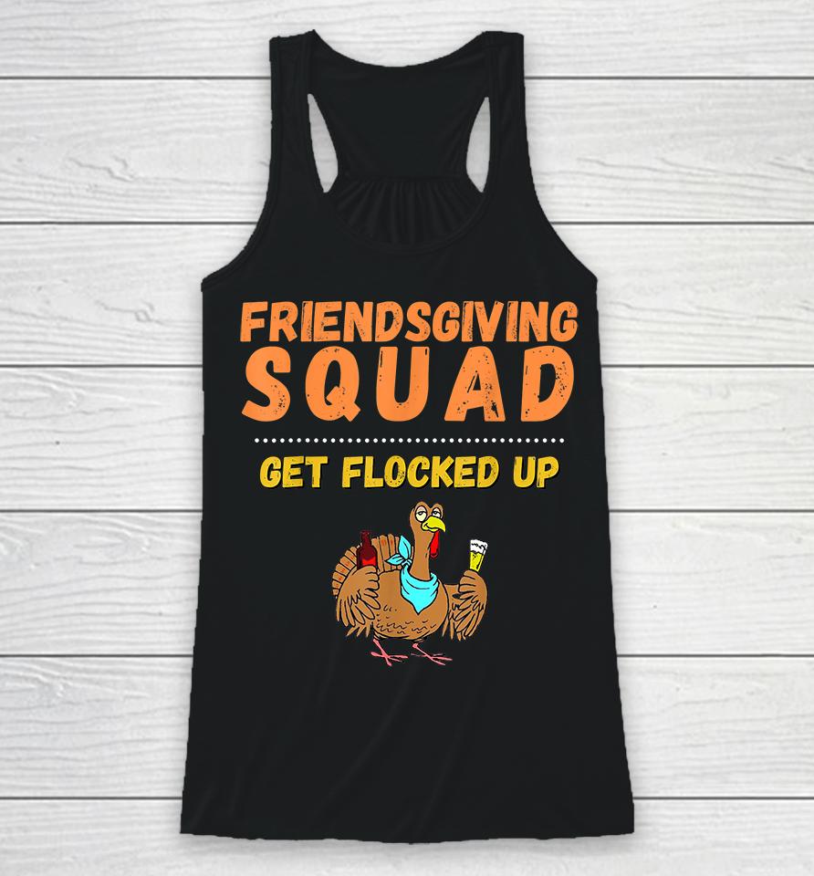 Friendsgiving Squad Get Flocked Up Thanksgiving Racerback Tank