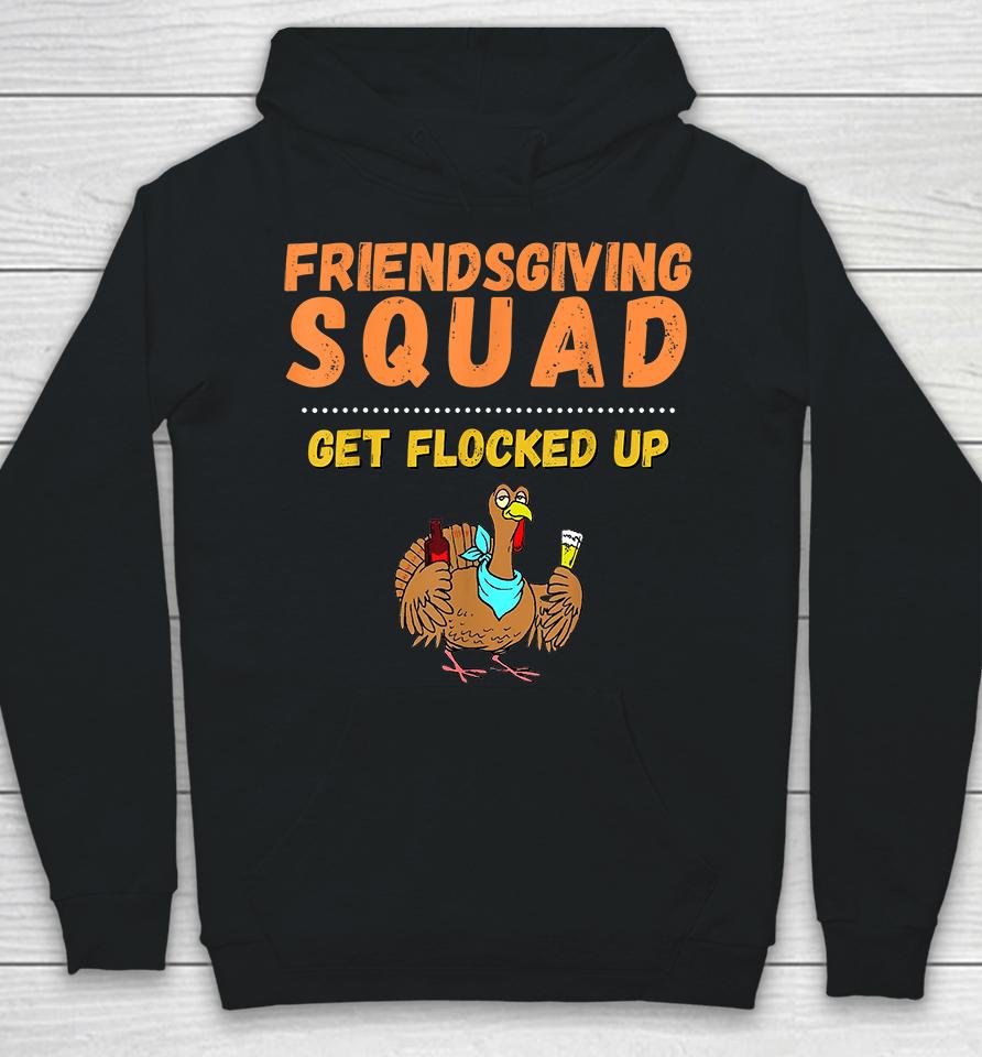 Friendsgiving Squad Get Flocked Up Thanksgiving Hoodie