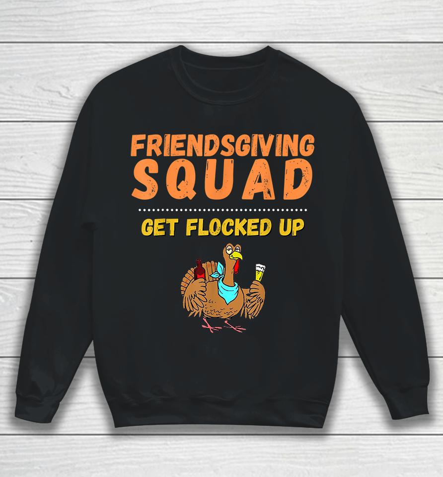 Friendsgiving Squad Get Flocked Up Thanksgiving Sweatshirt