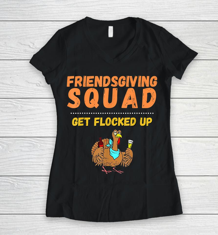 Friendsgiving Squad Get Flocked Up Thanksgiving Women V-Neck T-Shirt