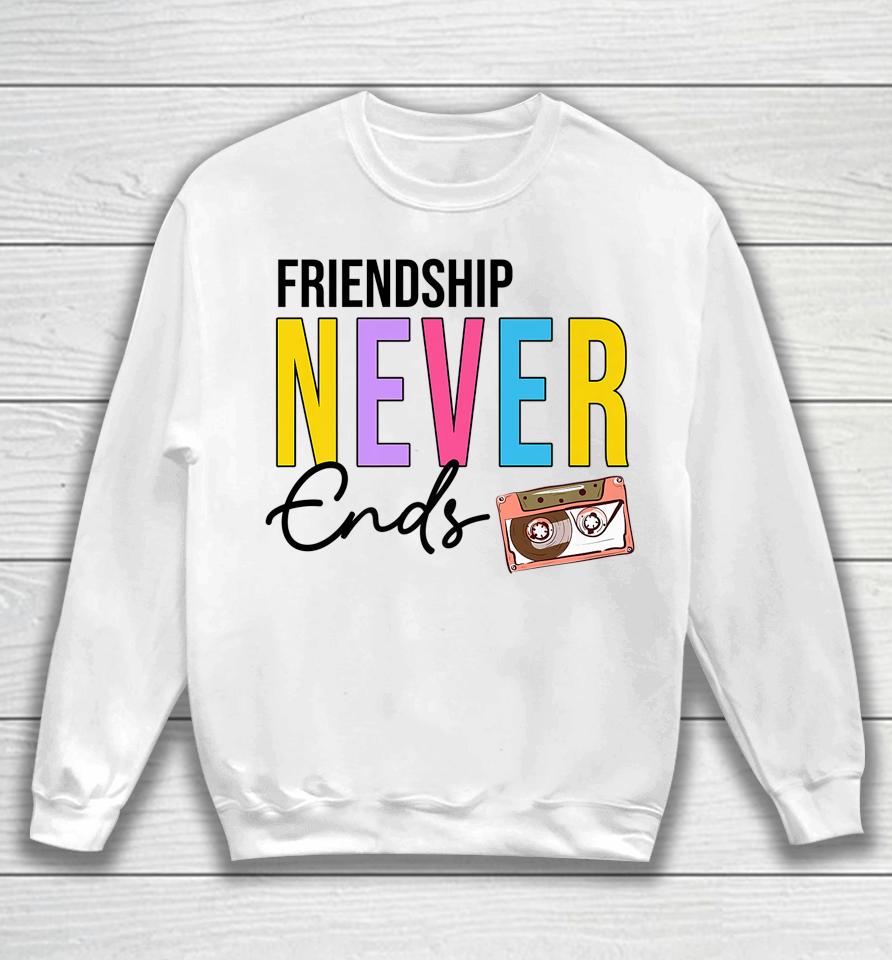 Friendship Never Ends Cassette 90'S Bachelorette Matching Sweatshirt