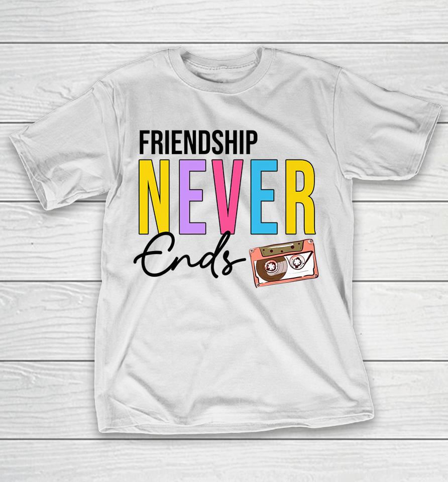 Friendship Never Ends Cassette 90'S Bachelorette Matching T-Shirt