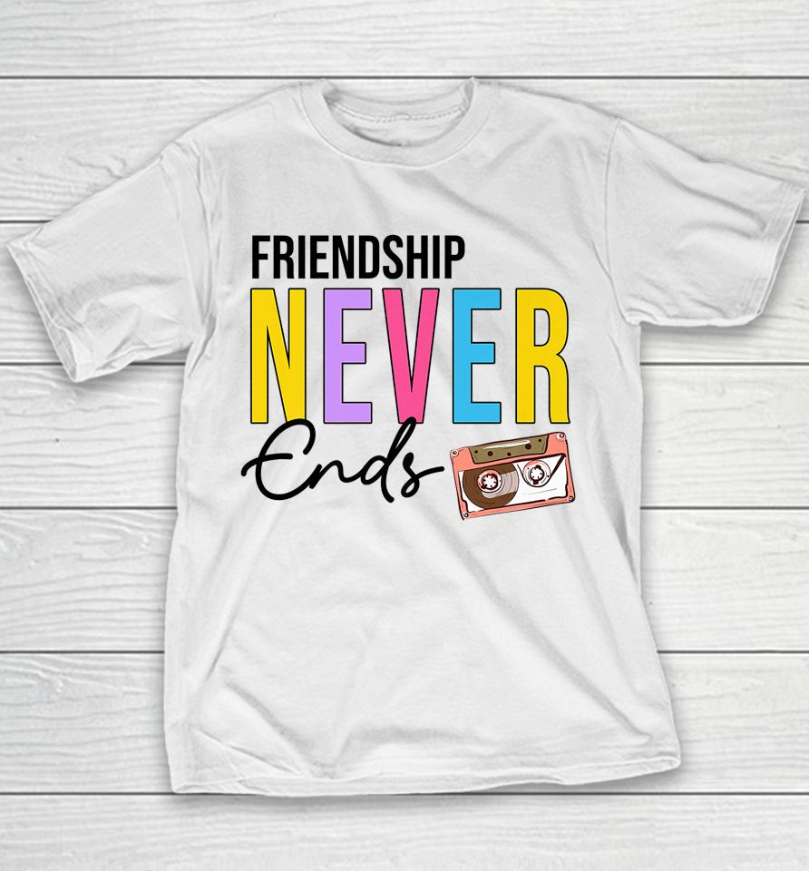 Friendship Never Ends Cassette 90'S Bachelorette Matching Youth T-Shirt