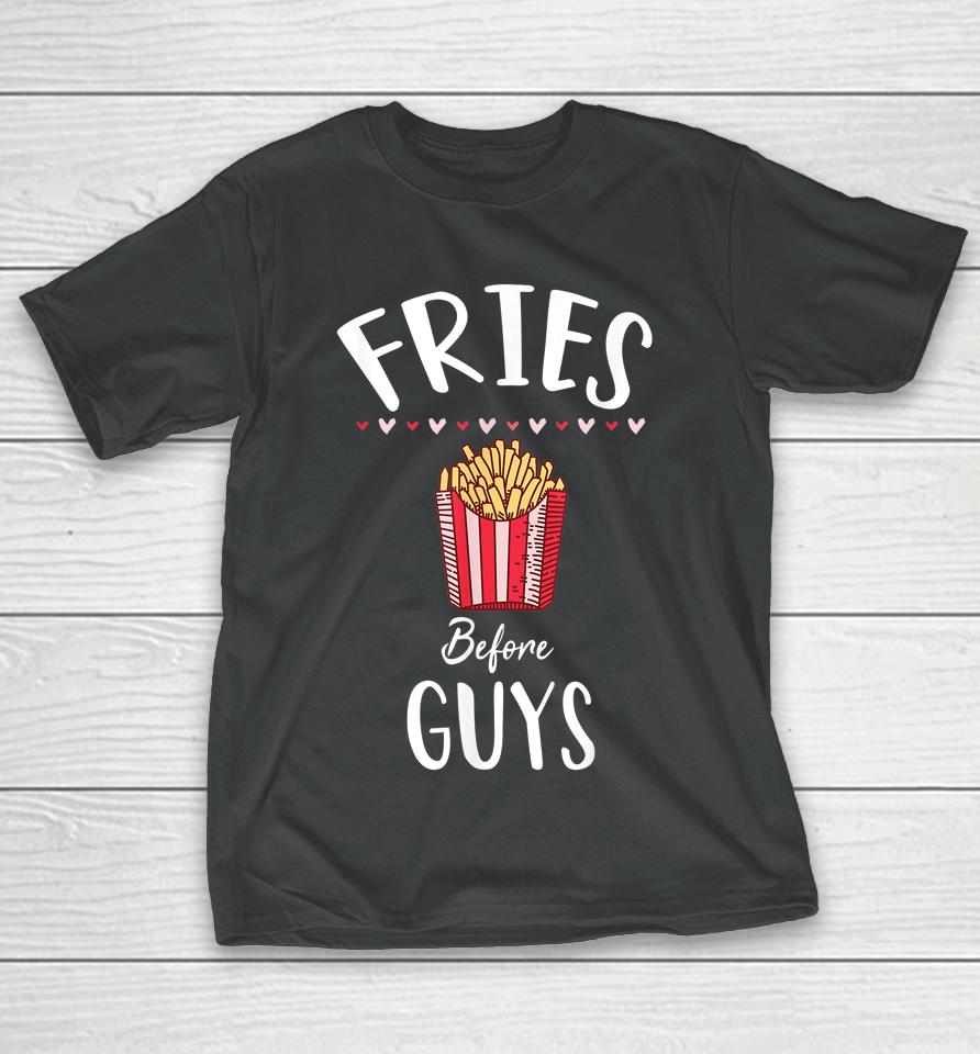 Fries Before Guys Girls Valentine's Day T-Shirt