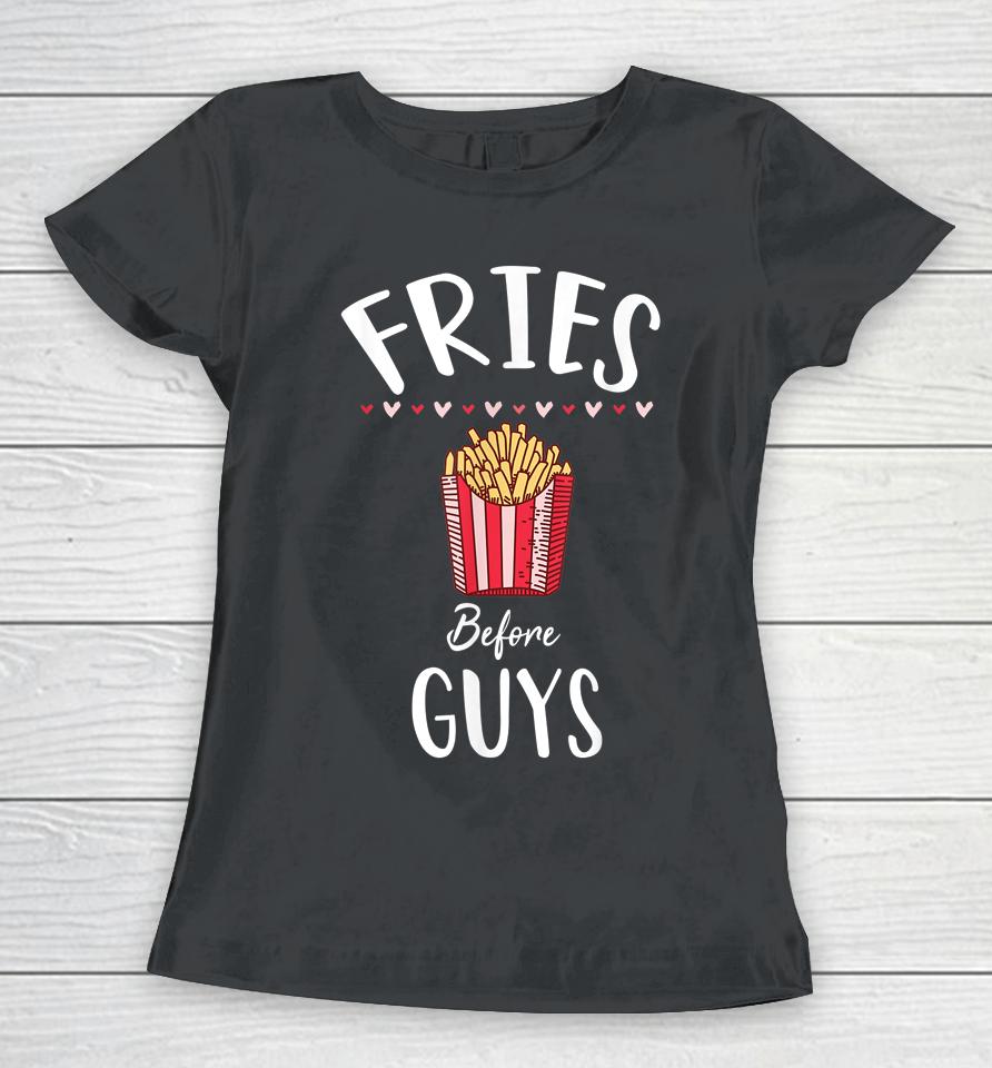 Fries Before Guys Girls Valentine's Day Women T-Shirt