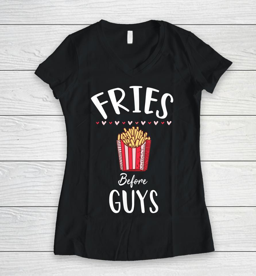 Fries Before Guys Girls Valentine's Day Women V-Neck T-Shirt