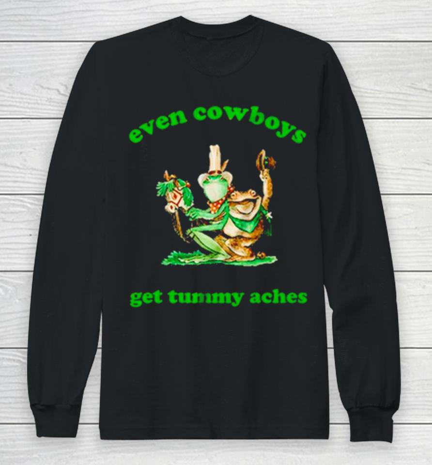 Frog Even Cowboys Get Tummy Aches Long Sleeve T-Shirt
