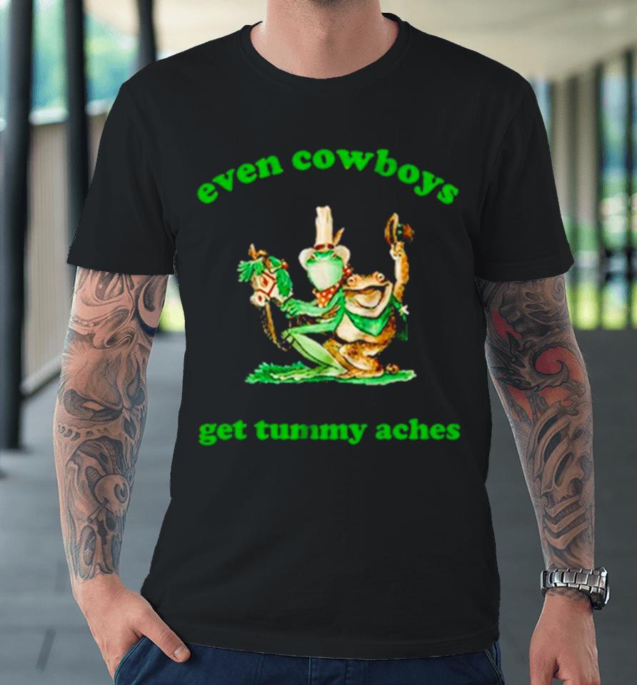 Frog Even Cowboys Get Tummy Aches Premium T-Shirt