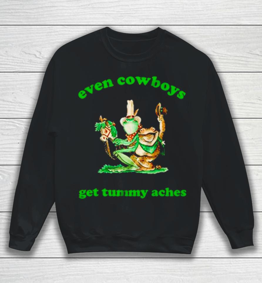 Frog Even Cowboys Get Tummy Aches Sweatshirt