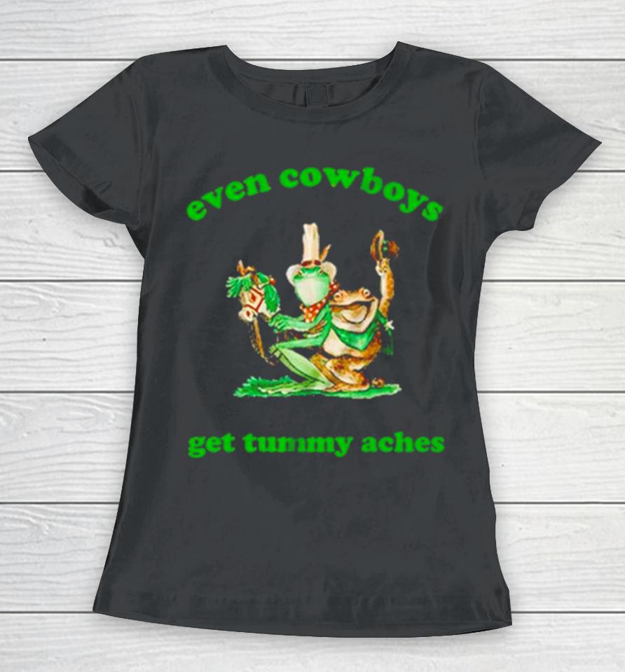 Frog Even Cowboys Get Tummy Aches Women T-Shirt