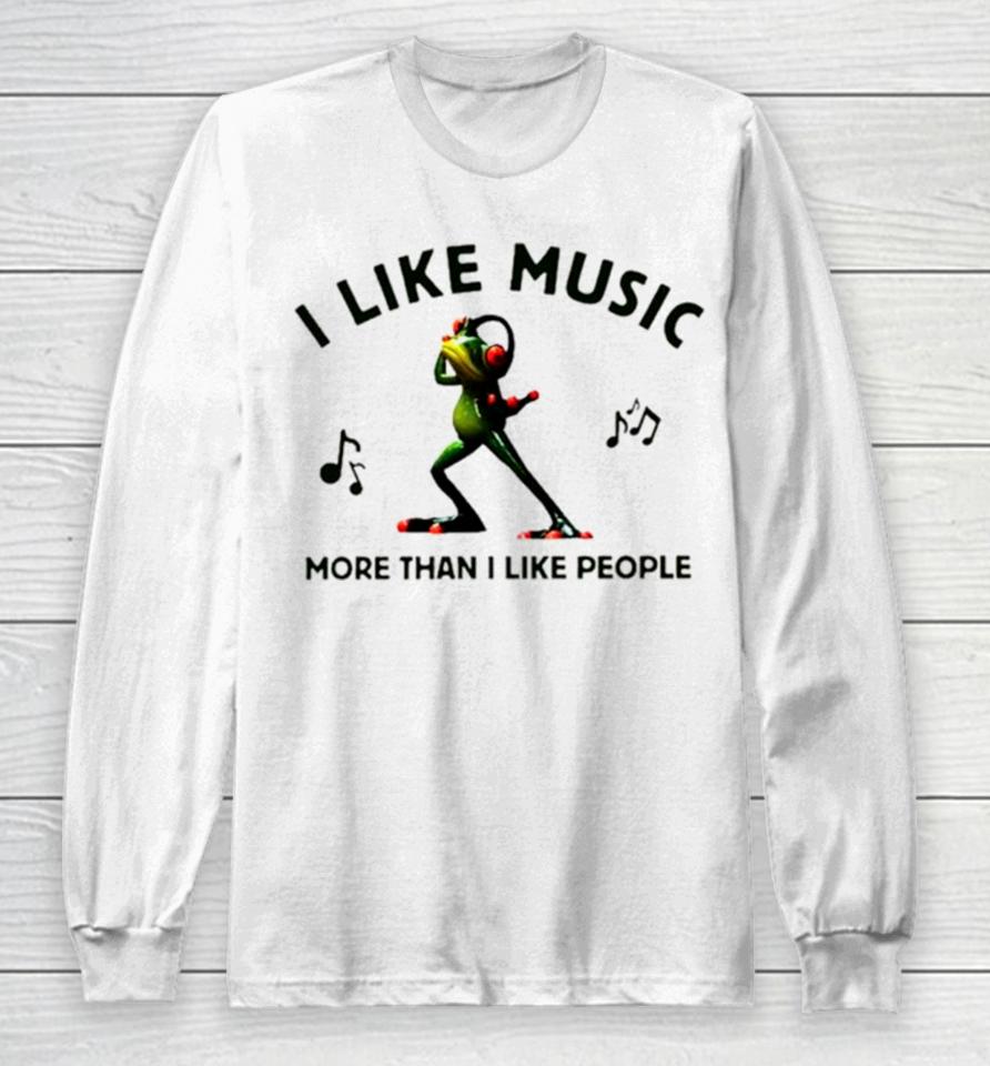 Frog I Like Music More Than I Like People Long Sleeve T-Shirt
