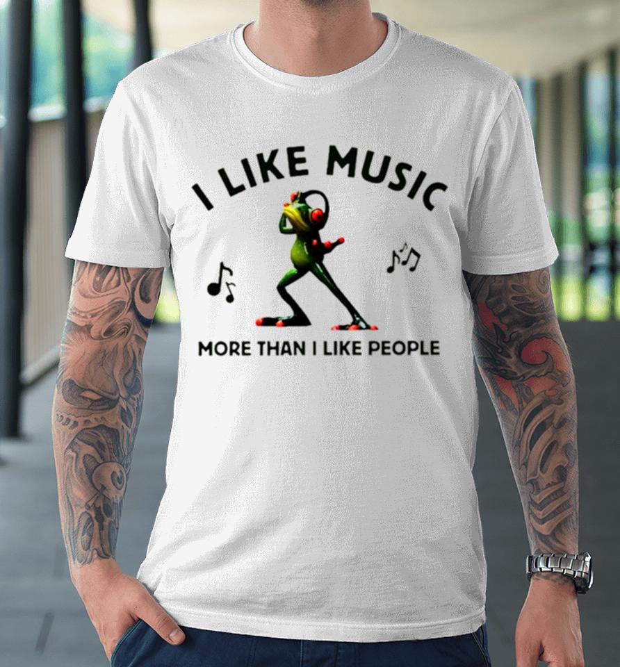 Frog I Like Music More Than I Like People Premium T-Shirt