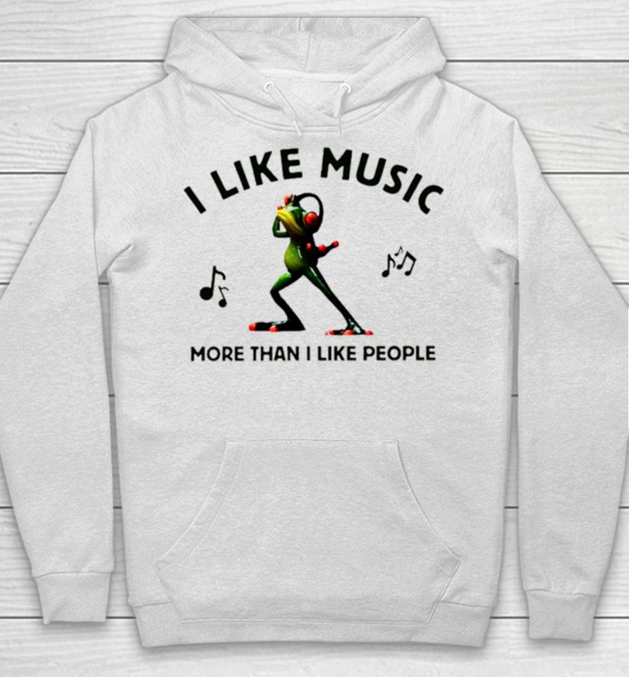 Frog I Like Music More Than I Like People Hoodie
