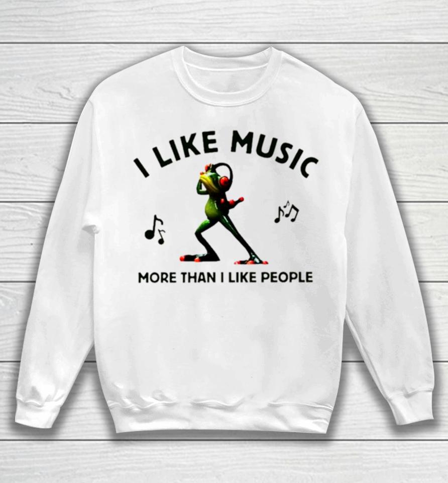 Frog I Like Music More Than I Like People Sweatshirt
