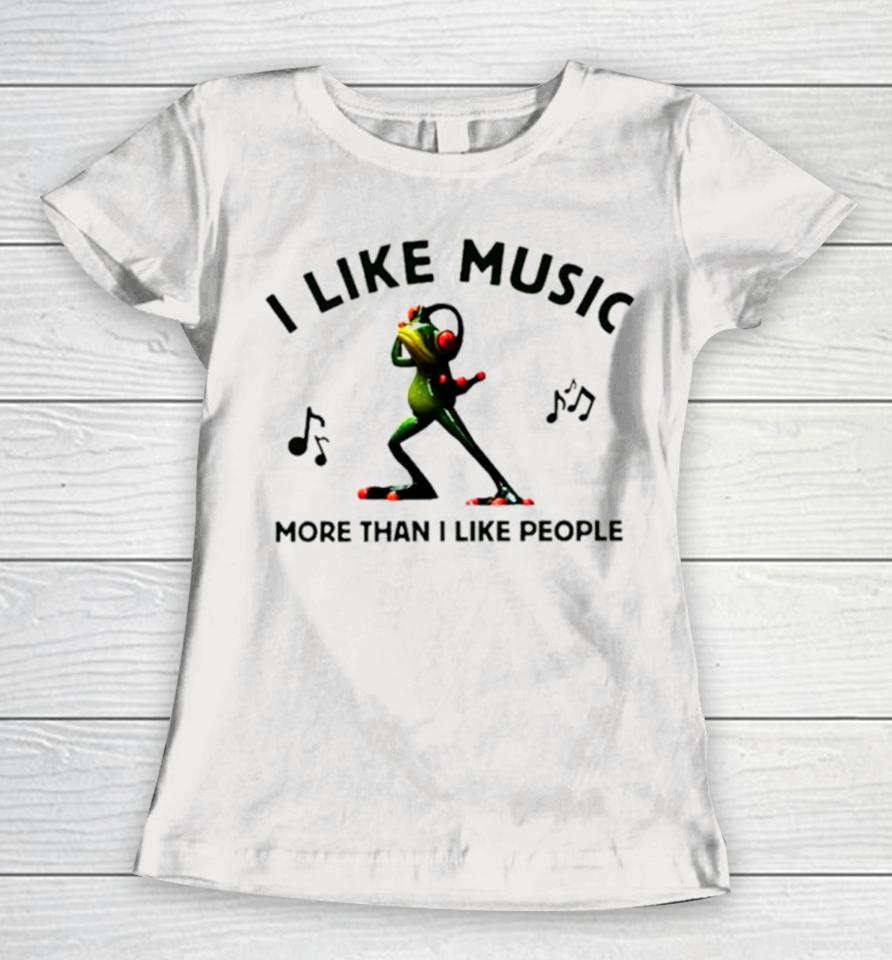 Frog I Like Music More Than I Like People Women T-Shirt
