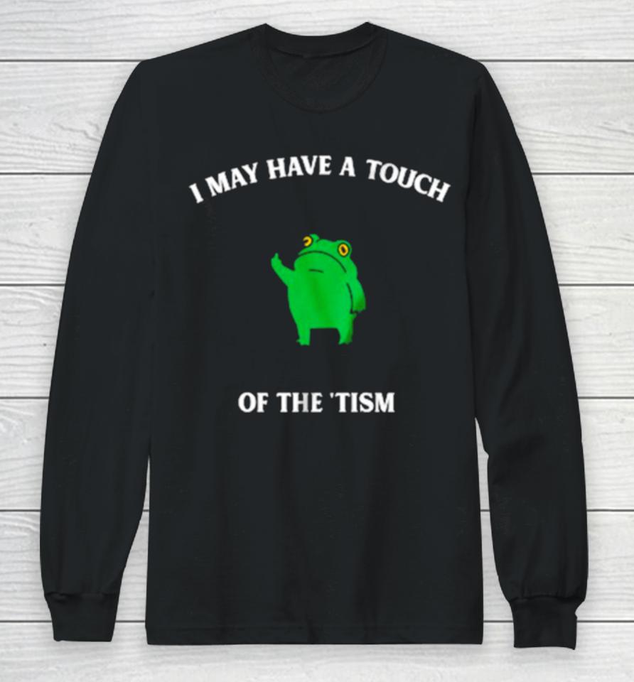 Frog I May Have A Touch Of The ‘Tism Long Sleeve T-Shirt
