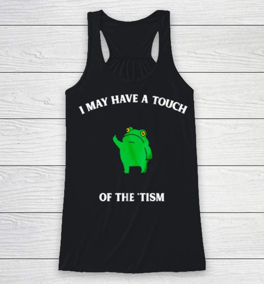 Frog I May Have A Touch Of The ‘Tism Racerback Tank