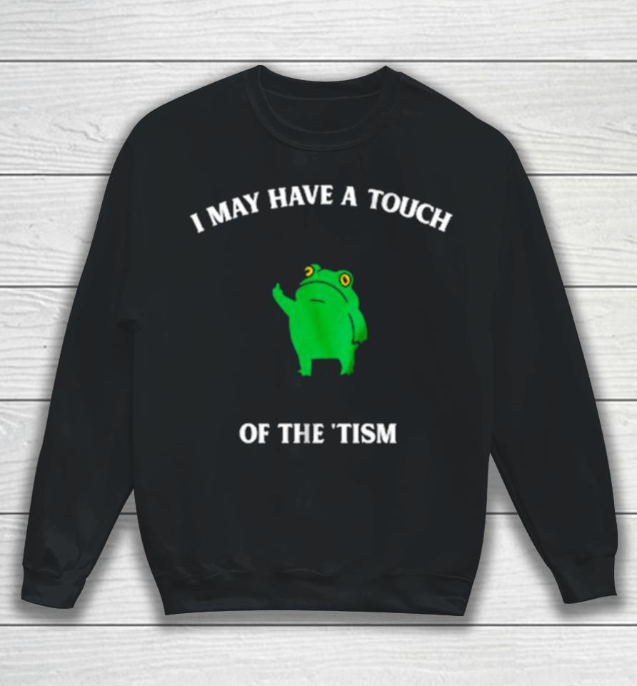 Frog I May Have A Touch Of The ‘Tism Sweatshirt