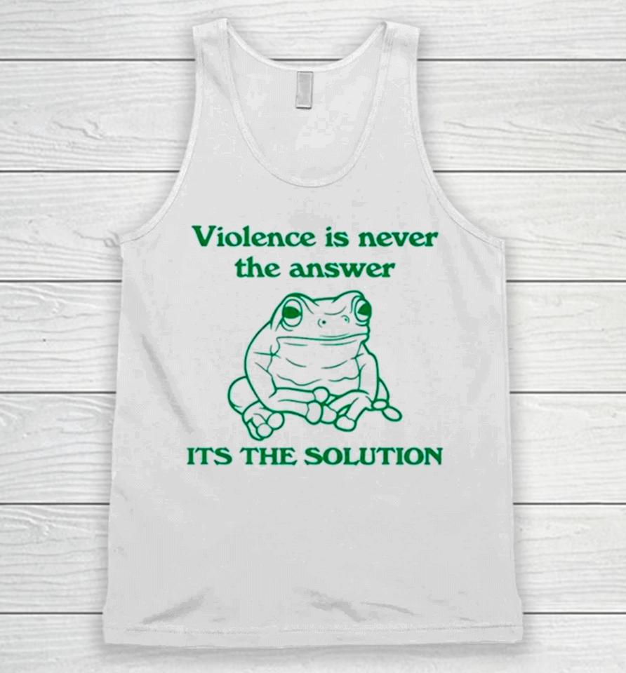 Frog Violence Is Never The Answer It’s The Solution Unisex Tank Top