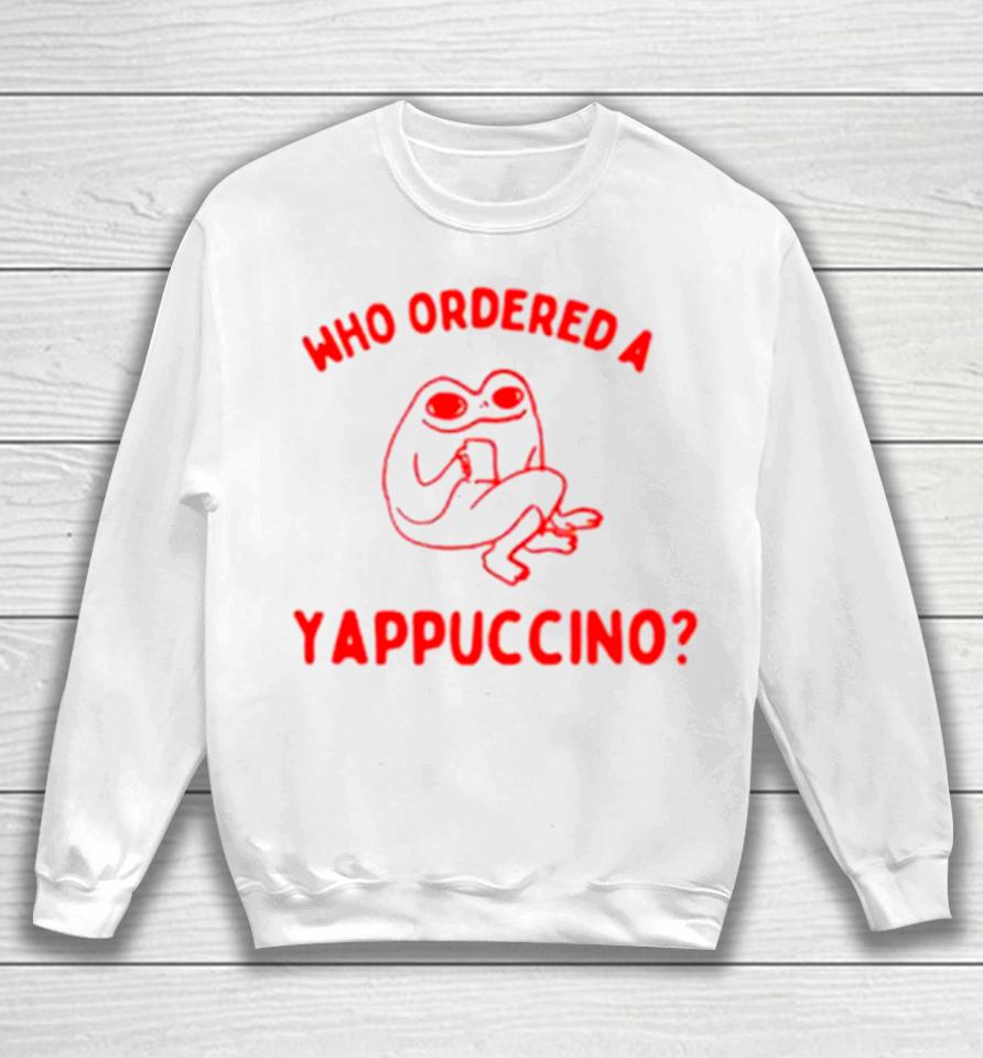 Frog Who Ordered A Yappachino Sweatshirt