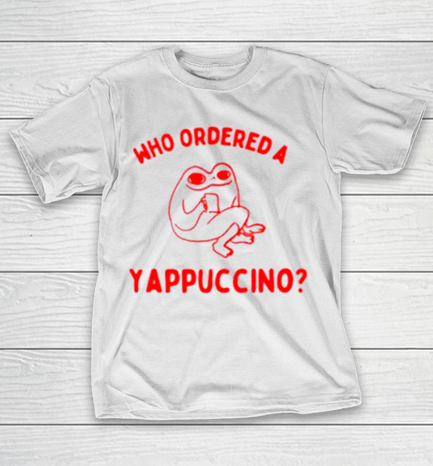 Frog Who Ordered A Yappachino T-Shirt