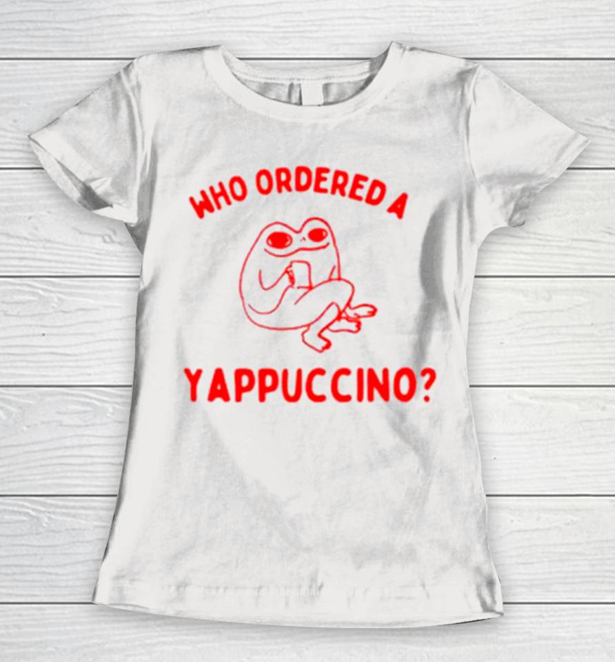 Frog Who Ordered A Yappachino Women T-Shirt