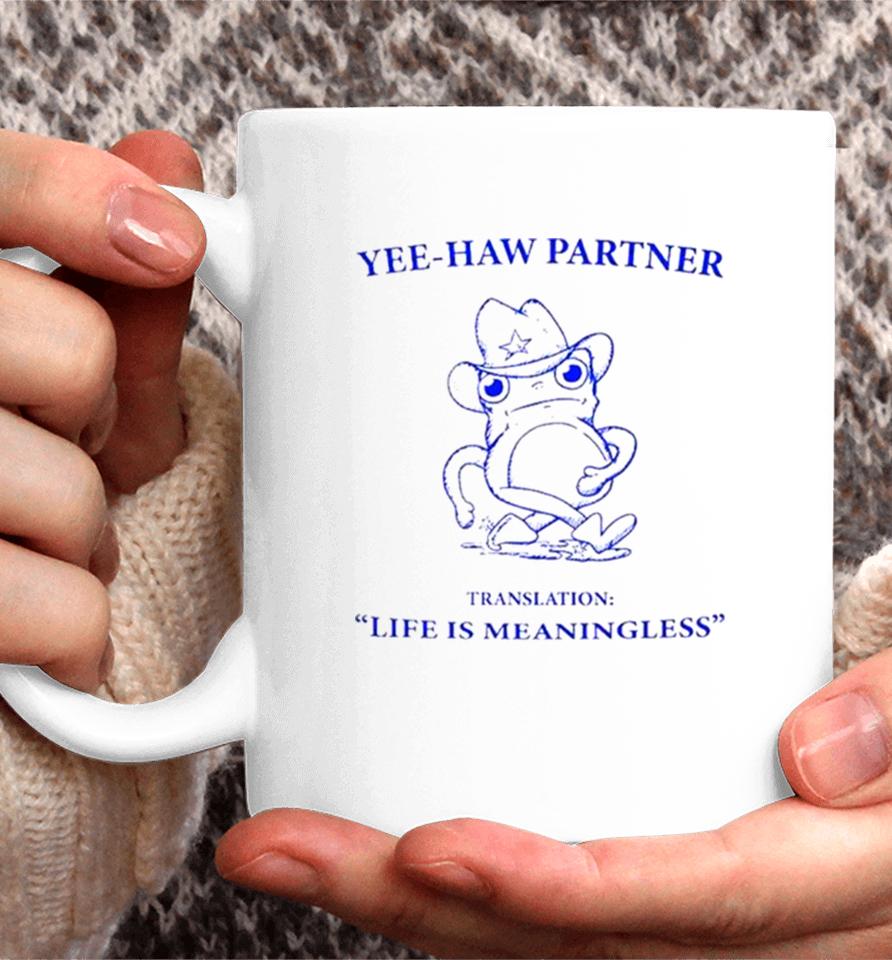 Frog Yee Haw Partner Translation Life Is Meaningless Coffee Mug