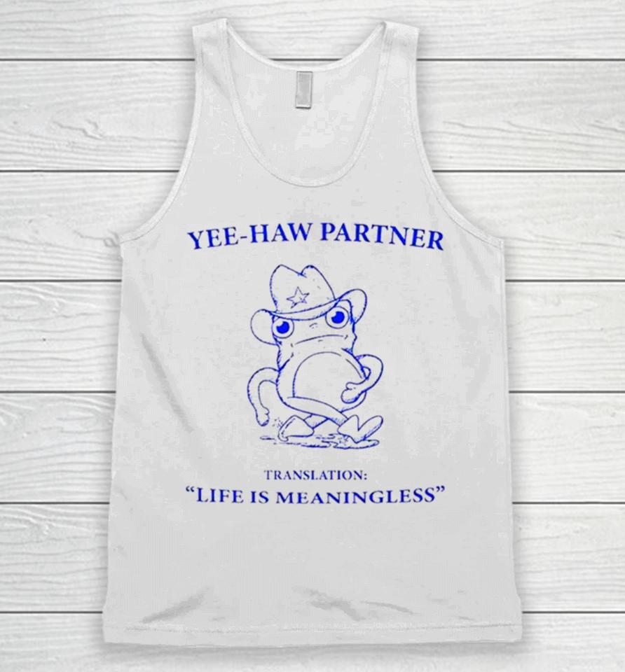 Frog Yee Haw Partner Translation Life Is Meaningless Unisex Tank Top