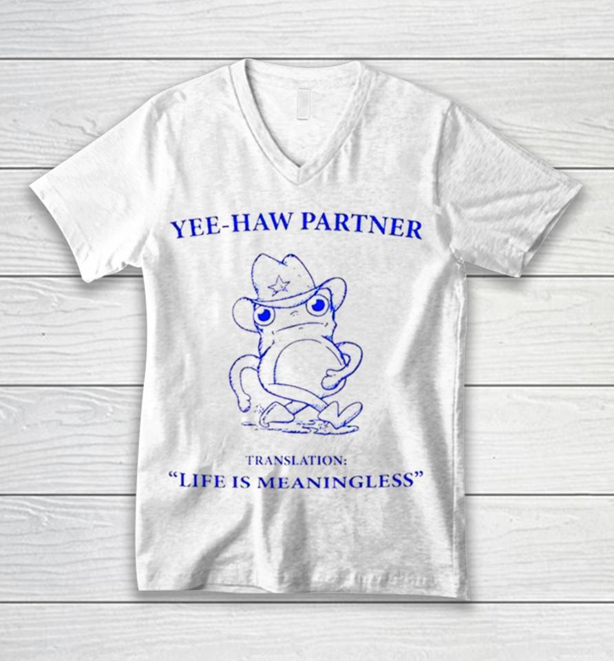 Frog Yee Haw Partner Translation Life Is Meaningless Unisex V-Neck T-Shirt