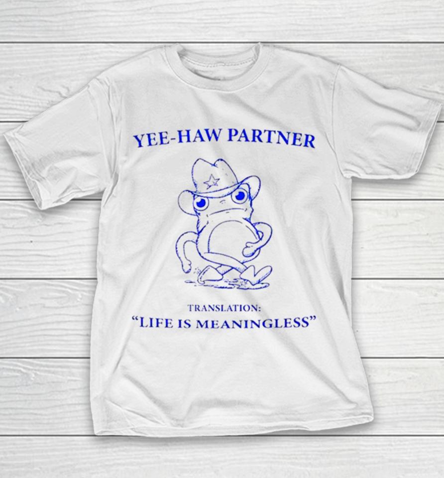 Frog Yee Haw Partner Translation Life Is Meaningless Youth T-Shirt