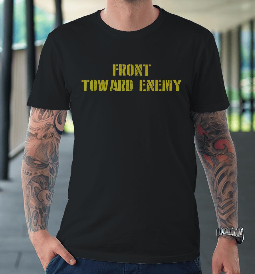 Front Toward Enemy Premium T-Shirt