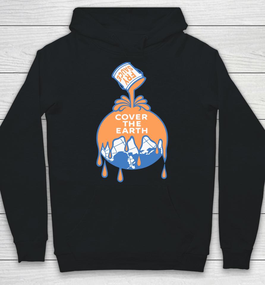 Fry Sauce Cover The Earth Hoodie