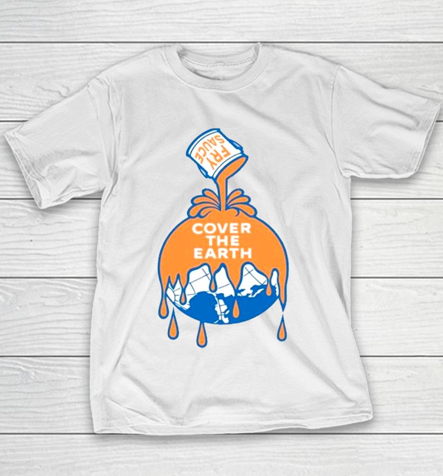 Fry Sauce Cover The Earth Youth T-Shirt