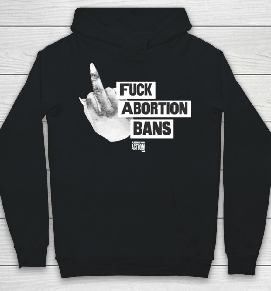 Fuck Abortion Bans Abortion Action Hoodie
