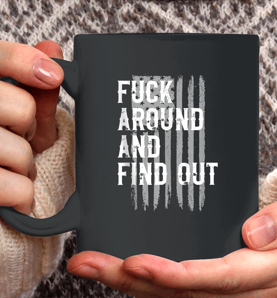 Fuck Around And Find Out American Flag 4Th Of July Fafo Coffee Mug