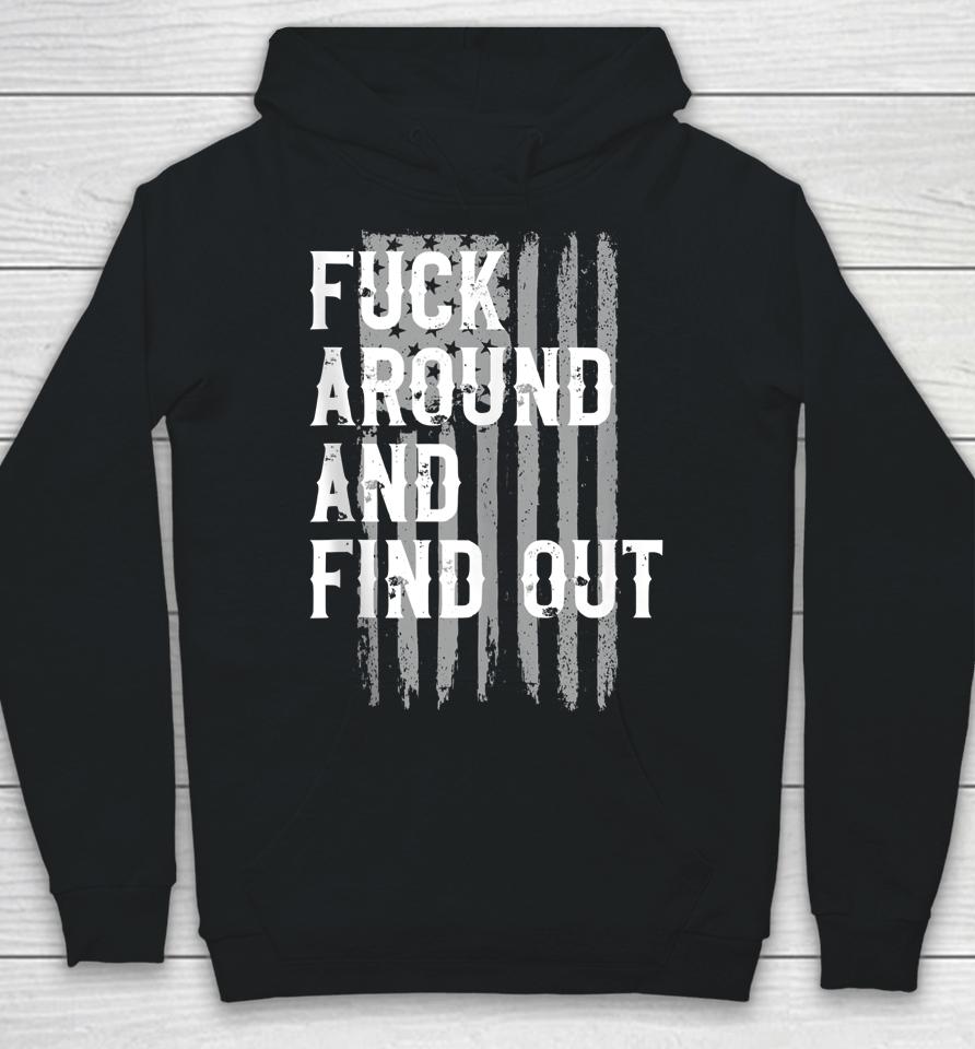 Fuck Around And Find Out American Flag 4Th Of July Fafo Hoodie