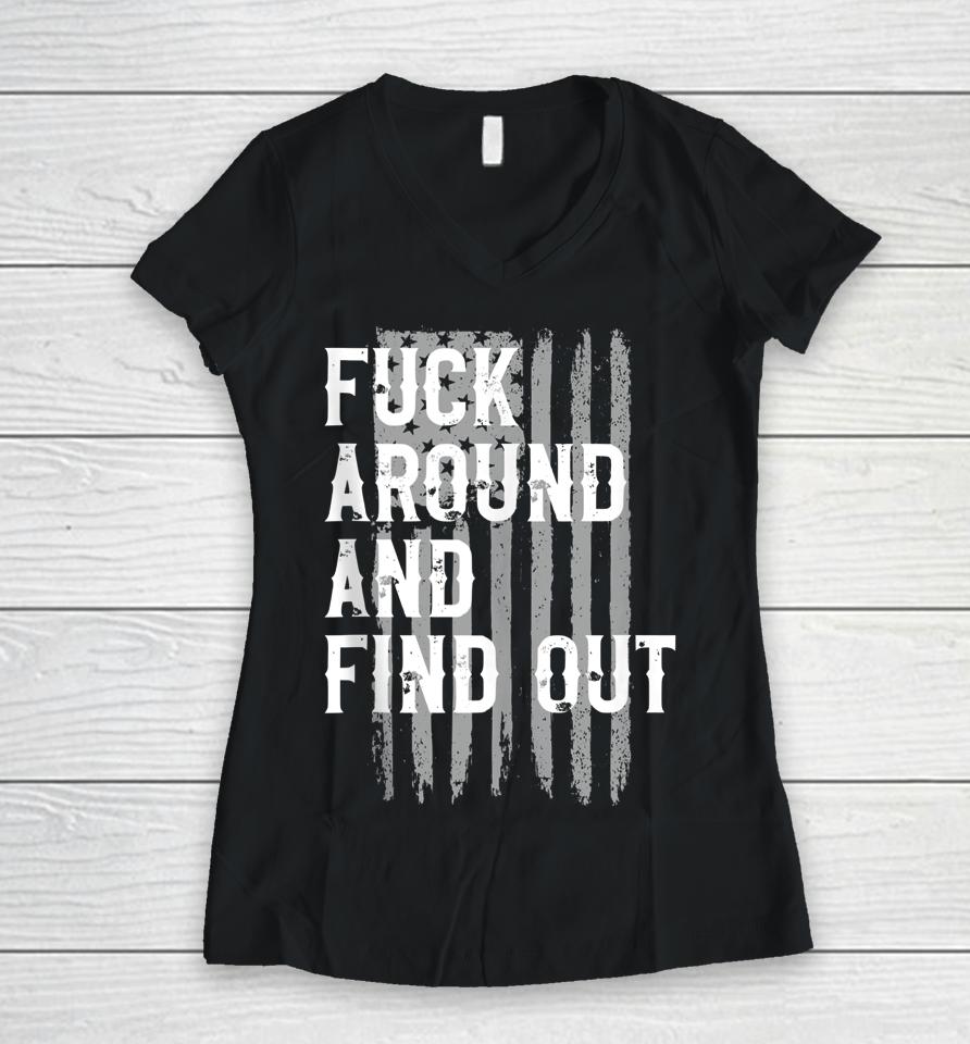 Fuck Around And Find Out American Flag 4Th Of July Fafo Women V-Neck T-Shirt