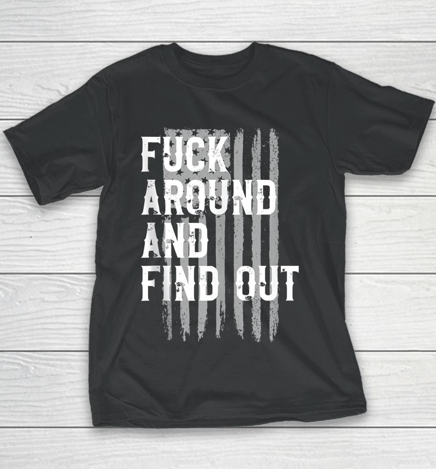 Fuck Around And Find Out American Flag 4Th Of July Fafo Youth T-Shirt